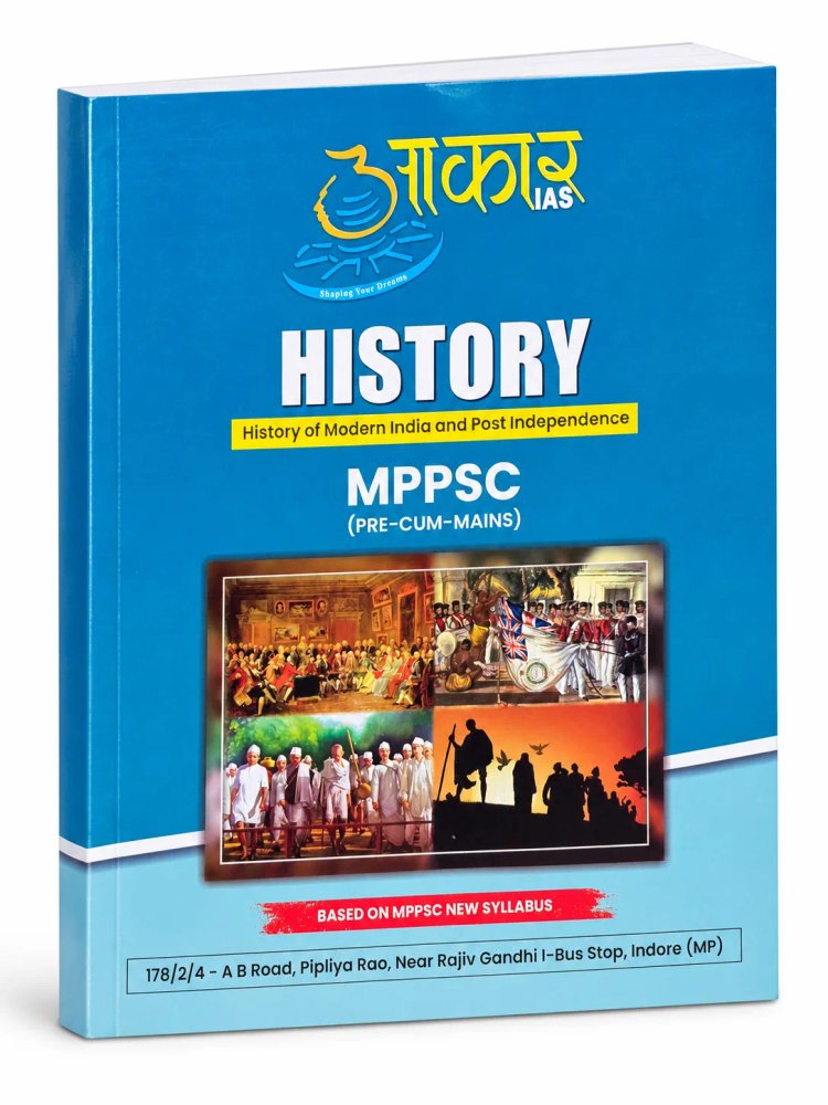 Aakar IAS History - History of Modern India and Post Independence for MPPSC (Pre-Cum-Mains) Exam | Based on Latest MPPSC Syllabus