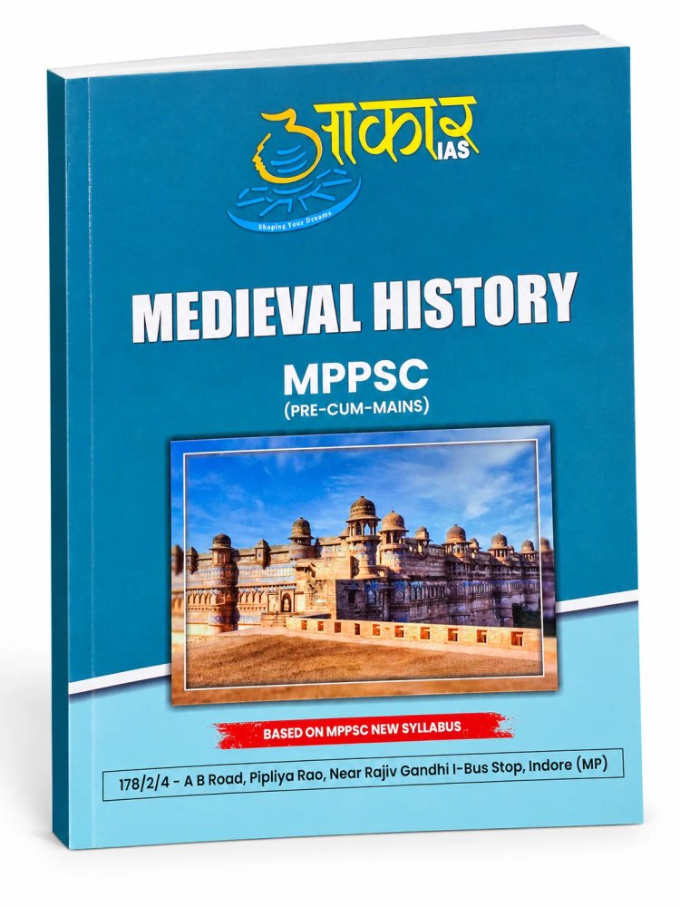 Aakar IAS Medieval History for MPPSC (Pre-Cum-Mains) Exam | Based on Latest MPPSC New Syllabus