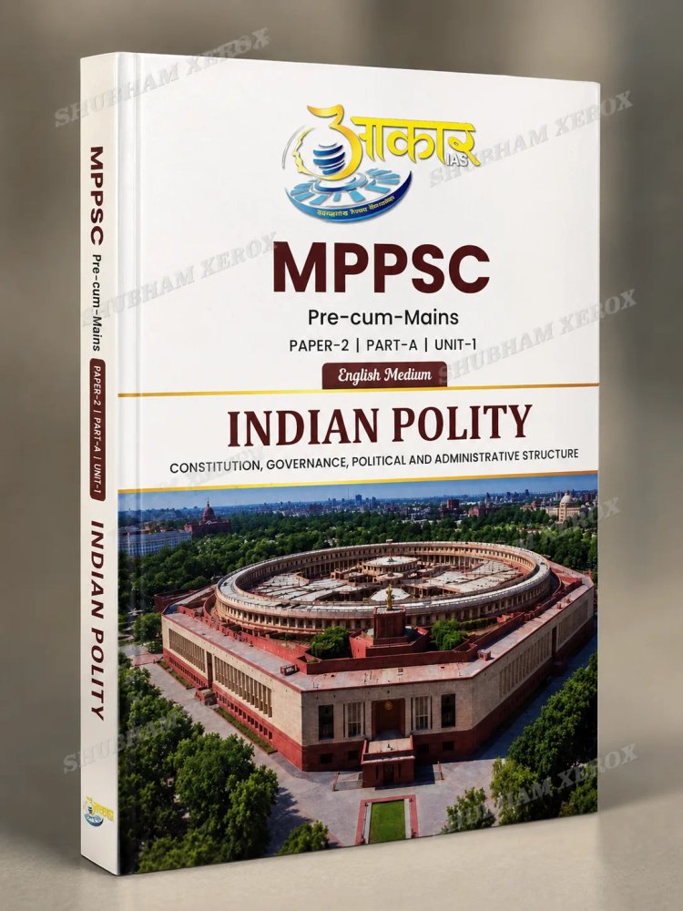 Aakar IAS MPPSC Indian Polity (English Medium) Book | Constitution, Governance, Political & Administrative Structure | Pre-cum-Mains | Paper-2, Part-A, Unit-1 | Latest Edition