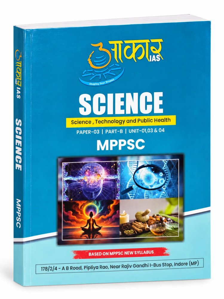 Aakar IAS MPPSC Mains Paper-03 Part-B (Unit 01, 03 & 04) Science, Technology and Public Health Book  Based on MPPSC New Syllabus