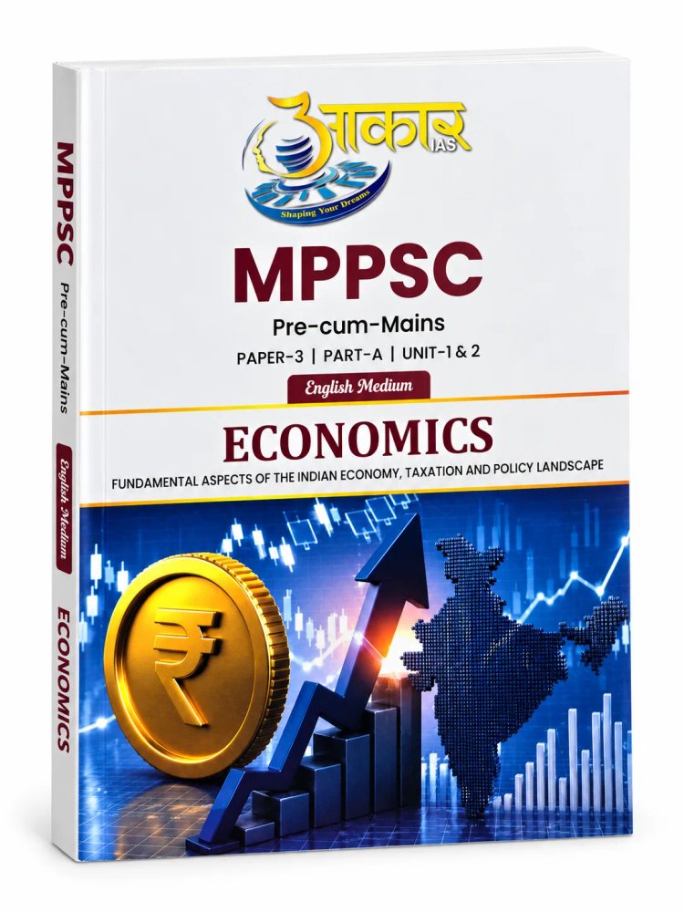 Aakar IAS MPPSC Pre-cum-Mains Paper-3 Part-A Unit-1 & 2 Economics (English Medium)