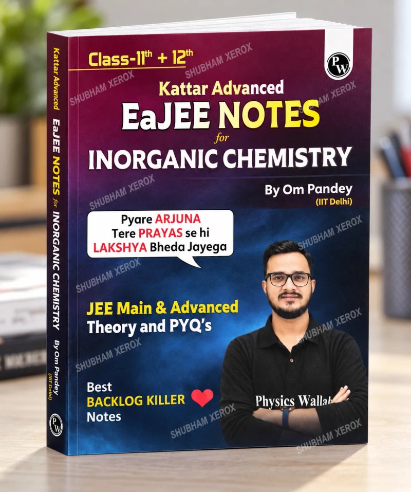 Kattar Advanced EAJEE Notes for Inorganic Chemistry | JEE Main & Advanced | Class 11th & 12th | Theory & PYQs | By Om Pandey (IIT Delhi)