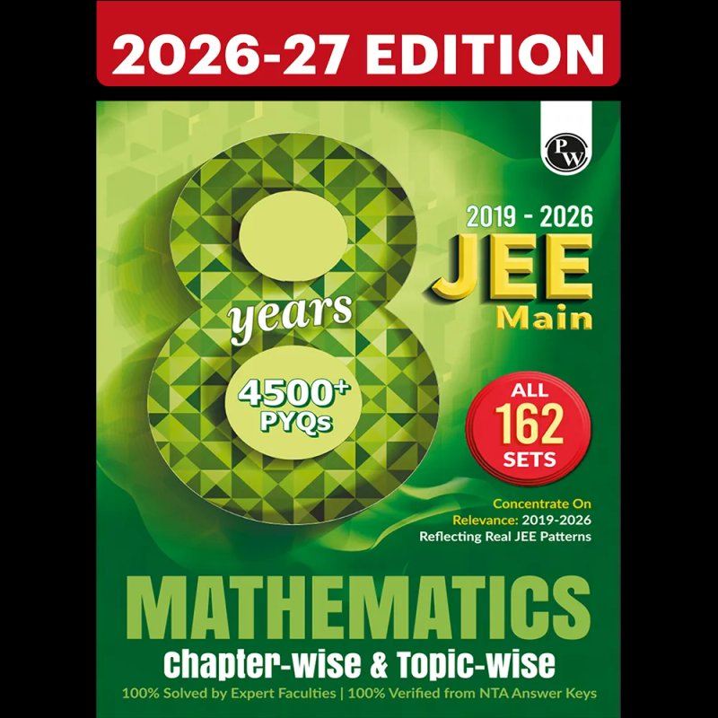 PW JEE Main 8 Years (2019 - 2026) Mathematics Chapter-wise & Topic-wise Solved Papers (2026-27 Edition) | 4500+ PYQs, All 162 Sets
