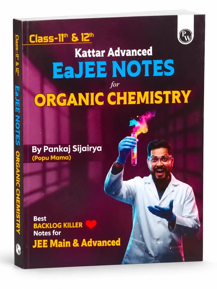 PW Kattar Advanced EaJEE Notes for Organic Chemistry (Class 11th & 12th) by Pankaj Sijairya Sir (Popu Mama)