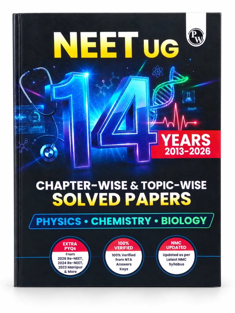 PW NEET UG 14 Years Chapter-Wise & Topic-Wise Solved Papers (2013–2026) | Physics, Chemistry & Biology | Extra PYQs (2026 Re-NEET, 2024 Re-NEET, 2023 Manipur)